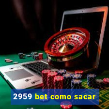 2959 bet como sacar